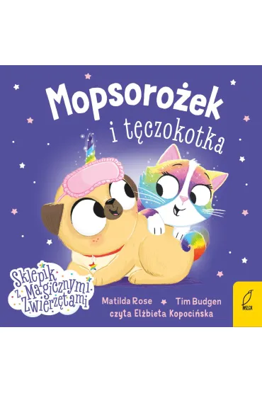 Mopsorożek i tęczokotka. Sklepik z magicznymi zwierzętami