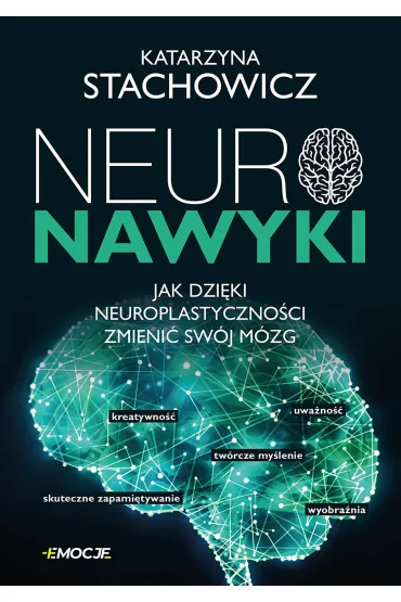 Neuronawyki. Jak dzięki neuroplastyczności zmienić swój mózg