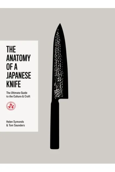 The Anatomy of a Japanese Knife. The Ultimate Guide to the Culture and Craft