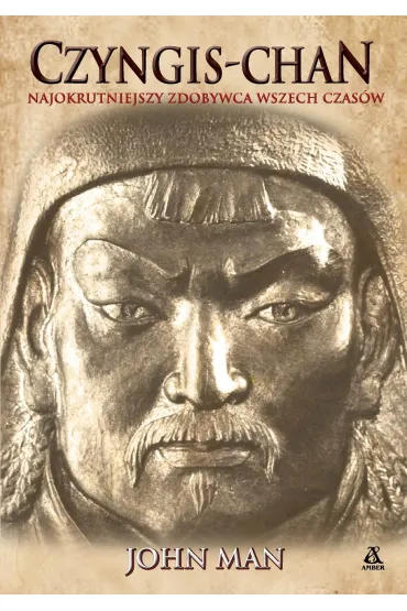 Czyngis-chan. Życie, śmierć i zmartwychwstanie
