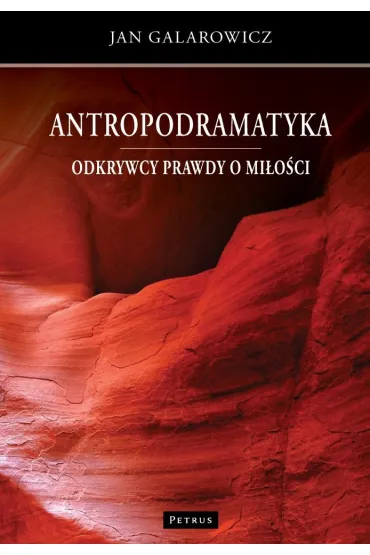 Antropodramatyka. Odkrywcy prawdy o miłości