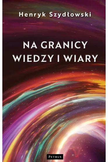 Na granicy wiedzy i wiary. Tajemnice granic fizyki