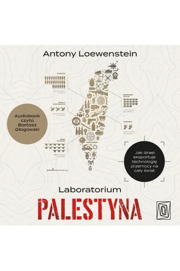 Laboratorium Palestyna. Jak Izrael eksportuje technologię przemocy na cały świat
