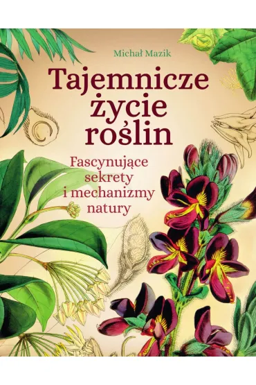 Tajemnicze życie roślin. Fascynujące sekrety i mechanizmy natury