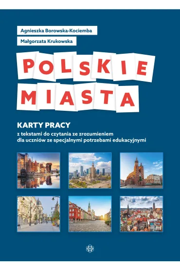 Polskie miasta. Karty pracy z tekstami do czytania ze zrozumieniem dla uczniów ze specjalnymi potrzebami edukacyjnymi