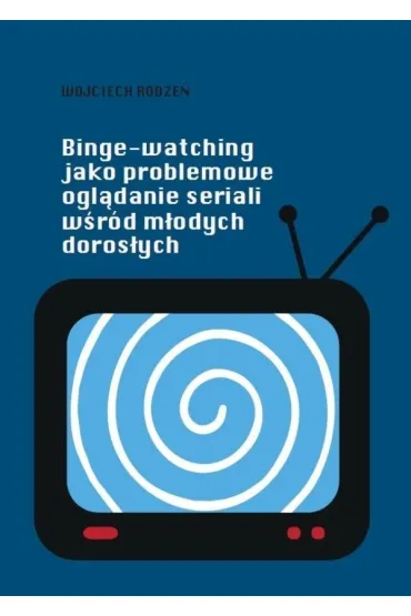 Binge-watching jako problemowe oglądanie seriali..