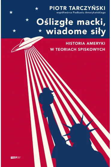 Oślizgłe macki, wiadome siły. Historia Ameryki w teoriach spiskowych