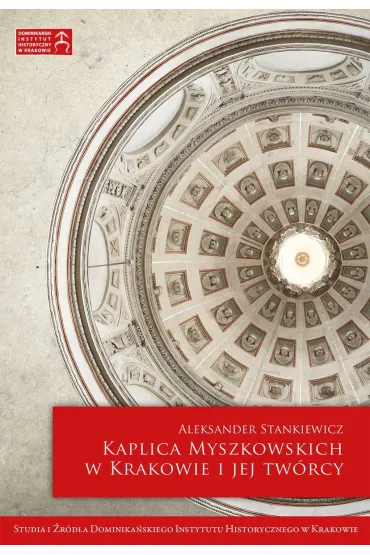 Kaplica Myszkowskich w Krakowie i jej twórcy