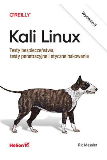 Kali Linux. Testy bezpieczeństwa, testy penetracyjne i etyczne hakowanie. Wydanie II