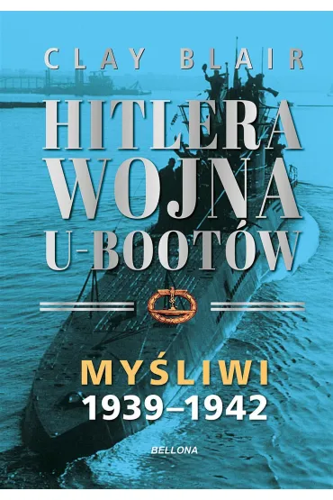 Myśliwi 1939-1942. Hitlera wojna U-Bootów. Tom 1