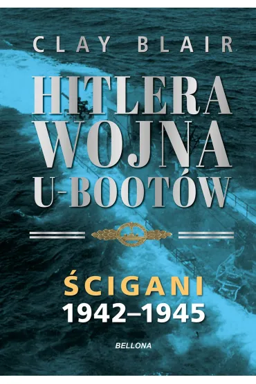 Ścigani 1942-1945. Hitlera wojna U-Bootów. Tom 2