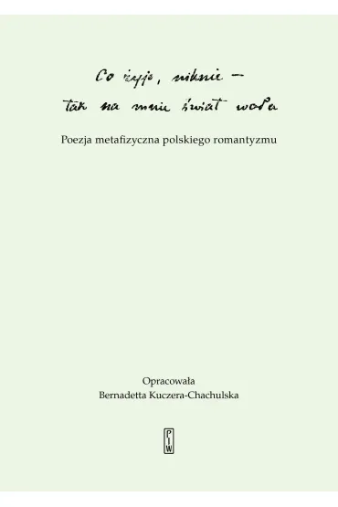 "Co żyje, niknie, tak na mnie świat woła". Poezja metafizyczna polskiego romantyzmu