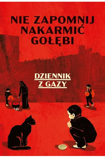 Nie zapomnij nakarmić gołębi. Dziennik z Gazy