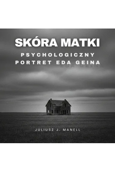 Skóra matki. Psychologiczny portret Eda Geina