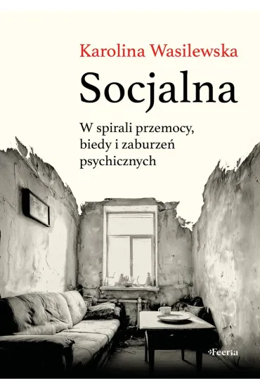 Socjalna. W spirali przemocy, biedy i zaburzeń psychicznych
