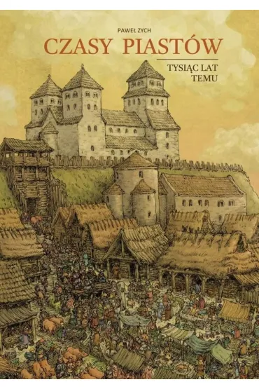 Czasy Piastów. Tysiąc lat temu