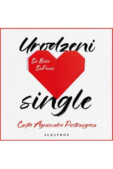 Urodzeni single. Siła, wolność i radość z życia w pojedynkę