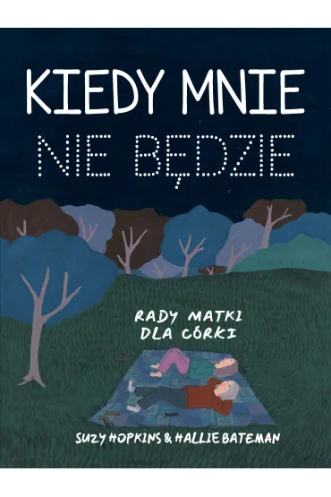 Kiedy mnie nie będzie. Rady matki dla córki