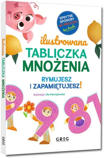 Ilustrowana tabliczka mnożenia. Rymujesz i zapamiętujesz! sprytne sposoby na tabliczkę - bez trudu