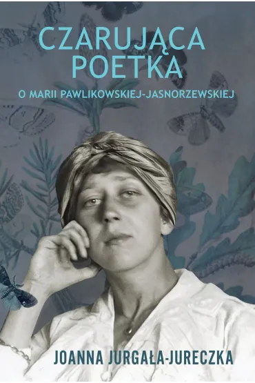 Czarująca poetka. O Marii Pawlikowskiej-Jasnorzewskiej