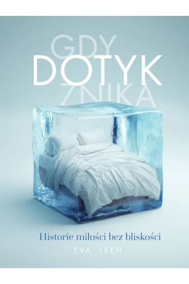 Gdy dotyk znika. Historie miłości bez bliskości