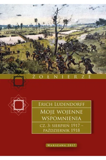 Moje wojenne wspomnienia 1917&ndash;1918. Tom 3