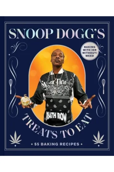 Snoop Dogg`s Treats to Eat. 55 Baking Recipes - Baking With (or Without) Weed