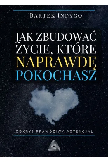 Jak zbudować życie, które naprawdę pokochasz