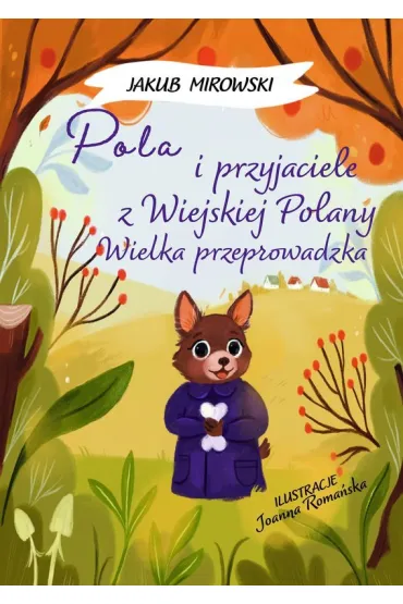 Pola i przyjaciele z wiejskiej polany. Wielka Przeprowadzka