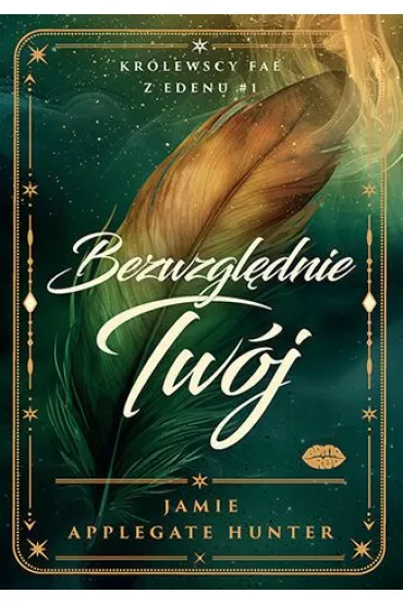 Bezwzględnie Twój. Królewscy fae z Edenu. Tom 1