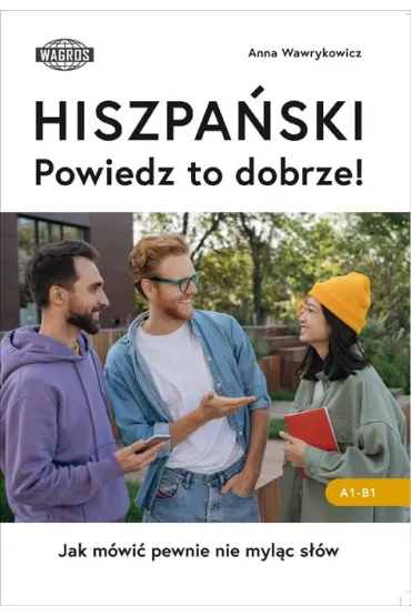 HISZPAŃSKI. Powiedz to dobrze!  Jak mówić pewnie nie myląc słów.