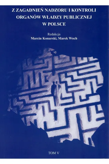 Z zagadnień nadzoru i kontroli organów władzy publicznej w Polsce Tom 5