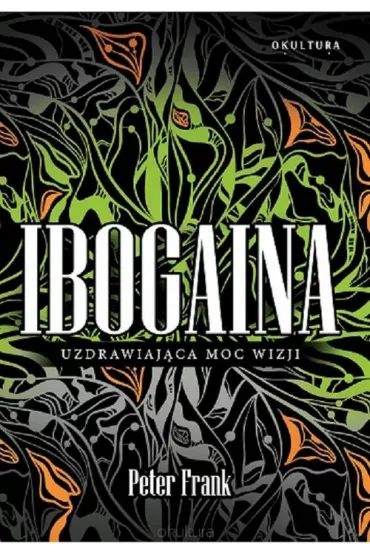 Ibogaina. Uzdrawiająca moc wizji