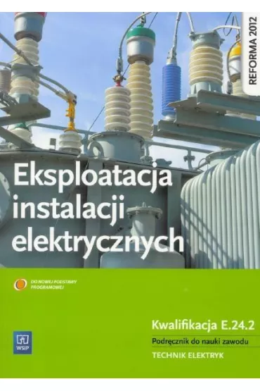 Eksploatacja instalacji elektrycznych kw.E.24.2. Podręcznik (S)