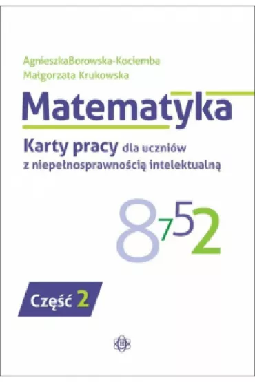 Matematyka. Karty pracy dla uczniów z niepełnosprawnością intelektualną. Część 2
