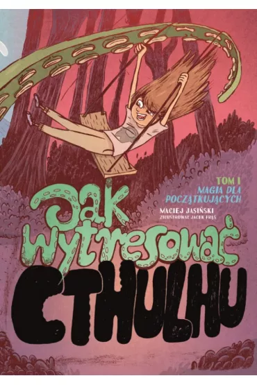 Magia dla początkujących. Jak wytresować Cthulhu. Tom 1