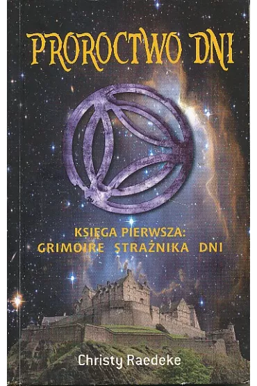 Proroctwo dni. Księga pierwsza: Grimoire Strażnika Dni