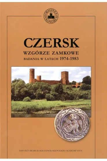 Czersk. Wzgórze zamkowe - badania w latach 1974-1983