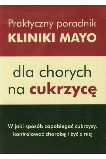 Praktyczny poradnik Kliniki Mayo dla chorych na cukrzycę