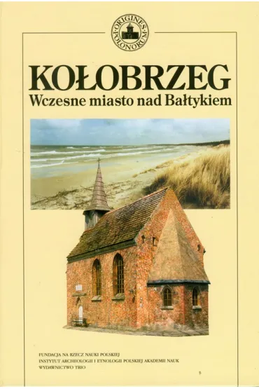 Kołobrzeg. Wczesne miasto nad Bałtykiem