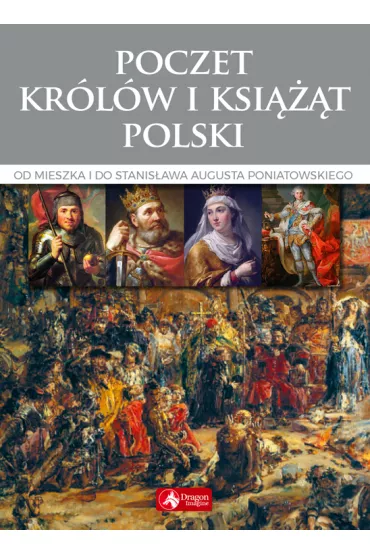 Poczet królów i książąt Polski Od Mieszka I do Stanisława Augusta Poniatowskiego